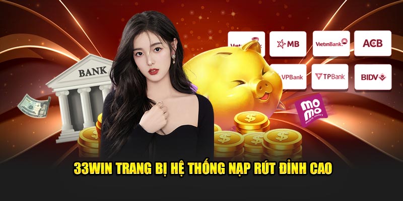 33Win trang bị hệ thống nạp rút đỉnh cao