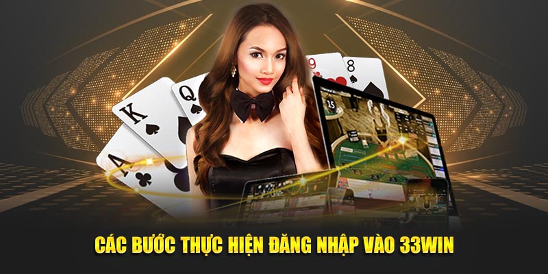 Các bước thực hiện đăng nhập vào 33win