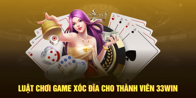 Luật chơi game xóc đĩa cho thành viên 33Win