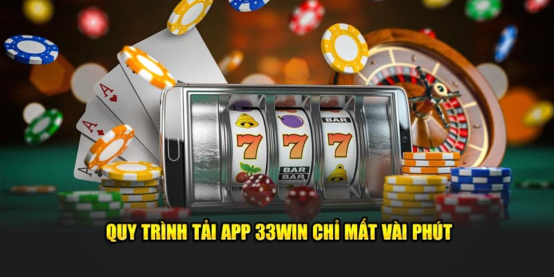 Quy trình tải app 33Win chỉ mất vài phút