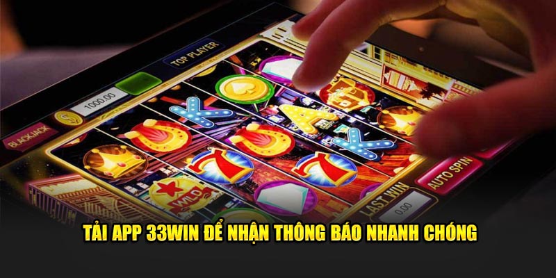 Tải app 33Win để nhận thông báo nhanh chóng