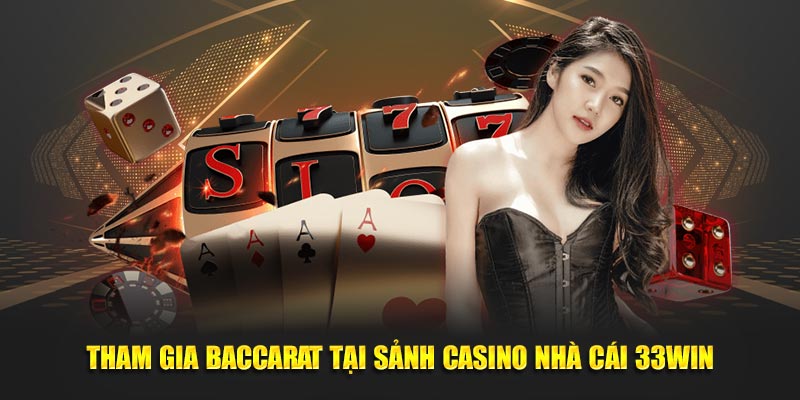 Tham gia baccarat tại sảnh casino nhà cái 33WIN